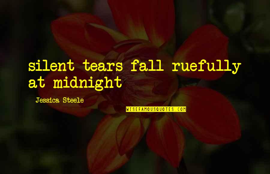Atween Quotes By Jessica Steele: silent tears fall ruefully at midnight