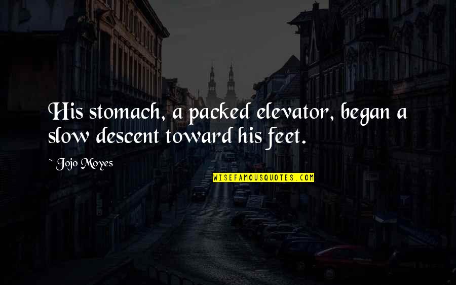 Atwood Book Quotes By Jojo Moyes: His stomach, a packed elevator, began a slow