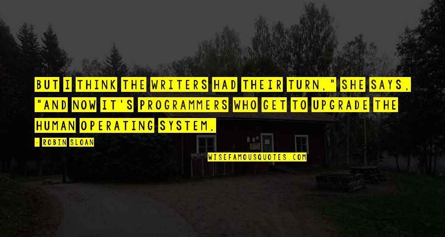 Atwoods Enid Quotes By Robin Sloan: But I think the writers had their turn," Atwoods Enid Quotes By Robin Sloan: But I think the writers had their turn,"