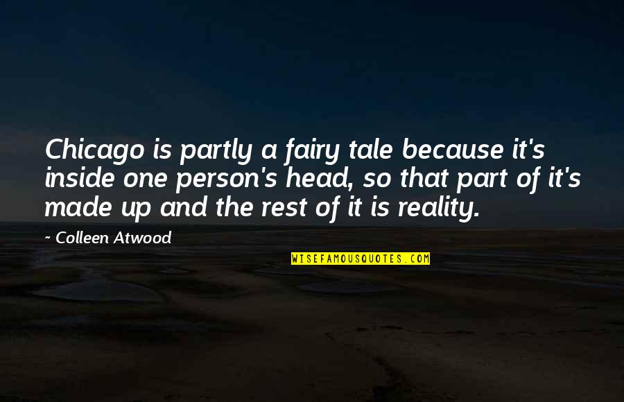 Atwood's Quotes By Colleen Atwood: Chicago is partly a fairy tale because it's Atwood's Quotes By Colleen Atwood: Chicago is partly a fairy tale because it's