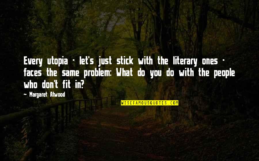 Atwood's Quotes By Margaret Atwood: Every utopia - let's just stick with the