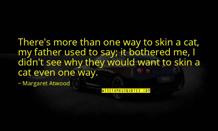 Atwood's Quotes By Margaret Atwood: There's more than one way to skin a