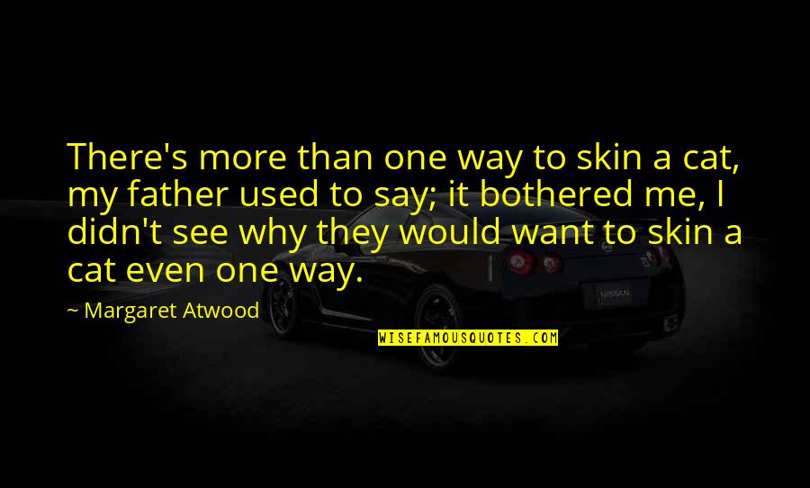 Atwood's Quotes By Margaret Atwood: There's more than one way to skin a Atwood's Quotes By Margaret Atwood: There's more than one way to skin a