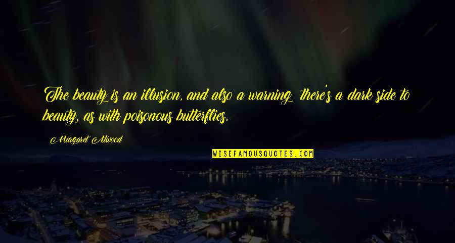 Atwood's Quotes By Margaret Atwood: The beauty is an illusion, and also a Atwood's Quotes By Margaret Atwood: The beauty is an illusion, and also a