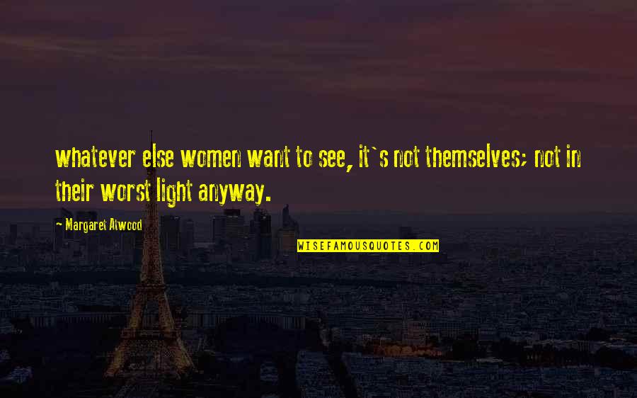 Atwood's Quotes By Margaret Atwood: whatever else women want to see, it's not Atwood's Quotes By Margaret Atwood: whatever else women want to see, it's not