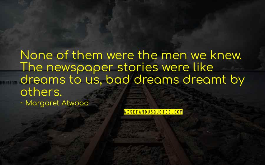 Atwood's Quotes By Margaret Atwood: None of them were the men we knew.