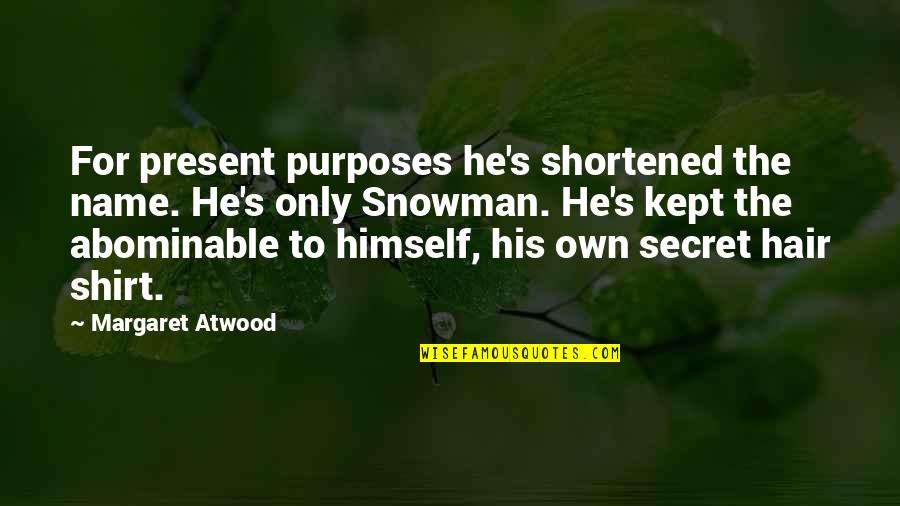 Atwood's Quotes By Margaret Atwood: For present purposes he's shortened the name. He's Atwood's Quotes By Margaret Atwood: For present purposes he's shortened the name. He's