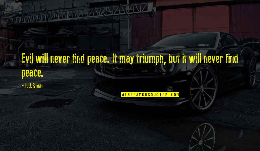 Atypia Quotes By L.J.Smith: Evil will never find peace. It may triumph,