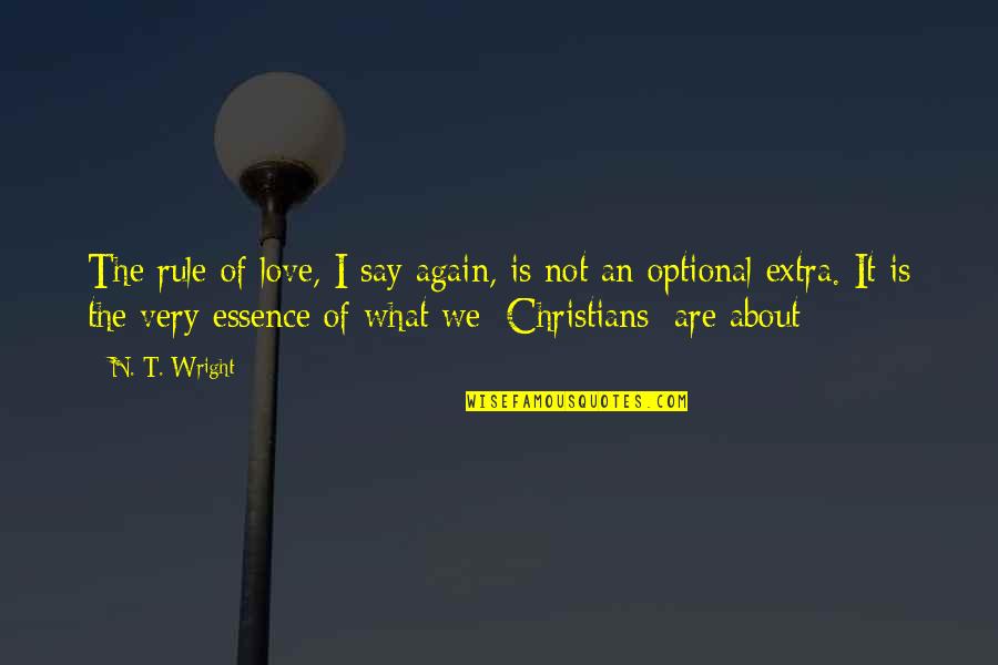 Atypia Quotes By N. T. Wright: The rule of love, I say again, is Atypia Quotes By N. T. Wright: The rule of love, I say again, is