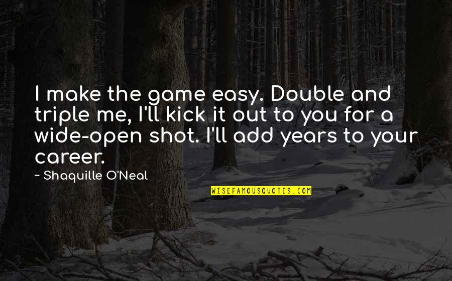 Atypia Quotes By Shaquille O'Neal: I make the game easy. Double and triple Atypia Quotes By Shaquille O'Neal: I make the game easy. Double and triple