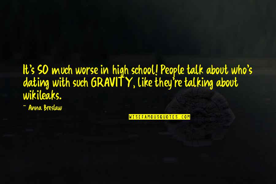 Atypically Developing Quotes By Anna Breslaw: It's SO much worse in high school! People