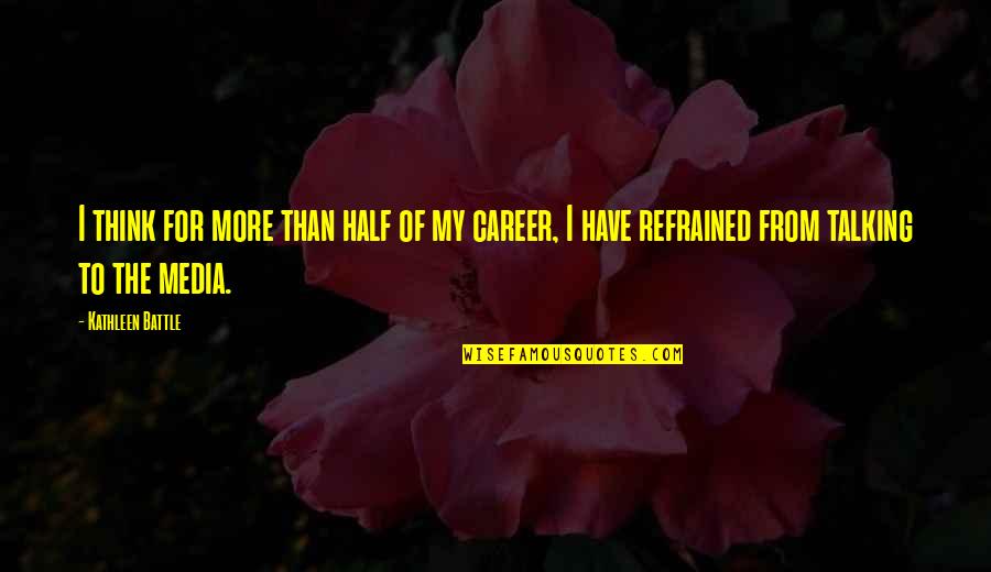 Atypically Developing Quotes By Kathleen Battle: I think for more than half of my