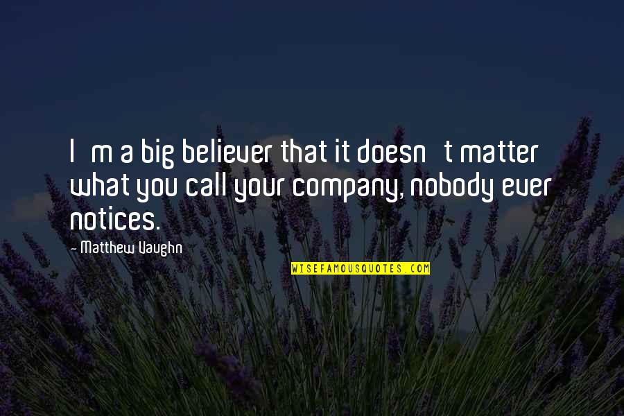 Atypically Developing Quotes By Matthew Vaughn: I'm a big believer that it doesn't matter