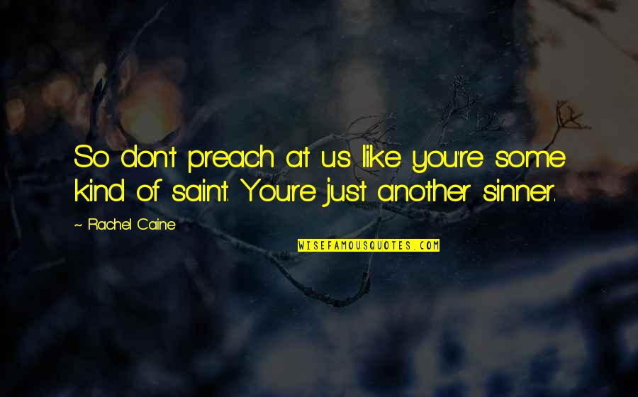 Atys San Francisco Quotes By Rachel Caine: So don't preach at us like you're some