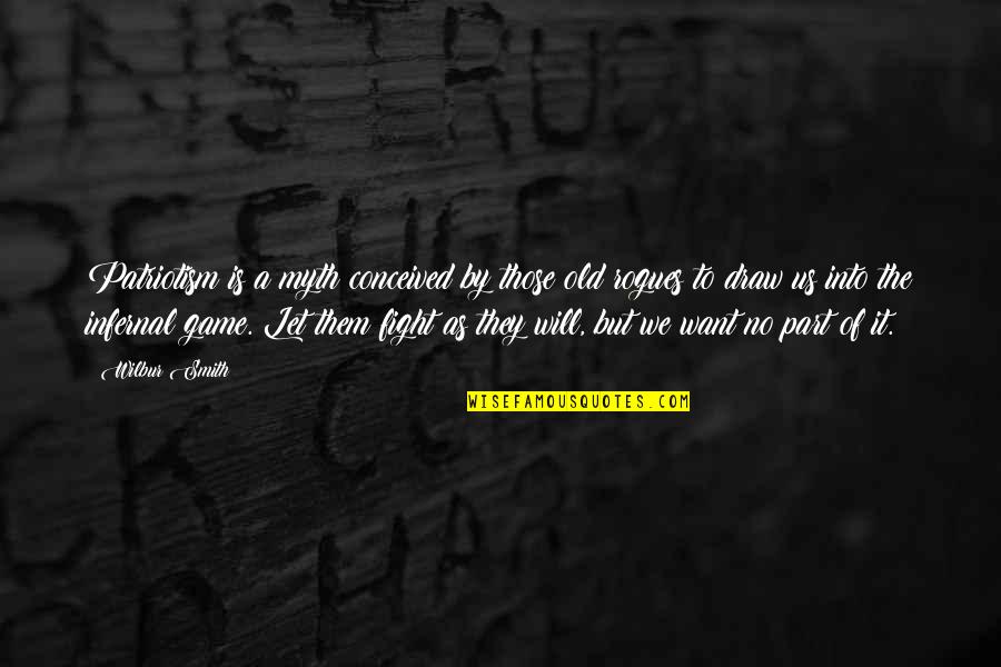 Atys San Francisco Quotes By Wilbur Smith: Patriotism is a myth conceived by those old