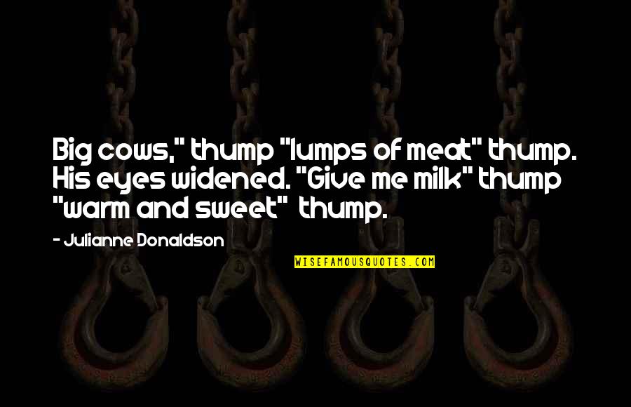 Atzbach Mecum Quotes By Julianne Donaldson: Big cows," thump "lumps of meat" thump. His