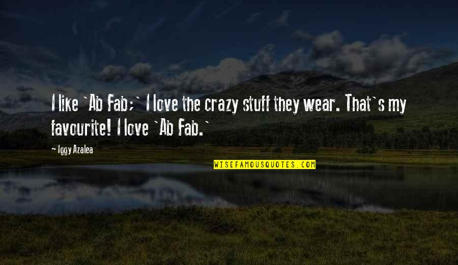 Atzbach Quotes By Iggy Azalea: I like 'Ab Fab;' I love the crazy