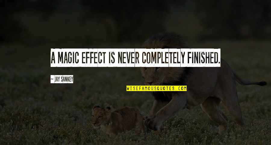 Au Pair Quotes By Jay Sankey: A magic effect is never completely finished. Au Pair Quotes By Jay Sankey: A magic effect is never completely finished.