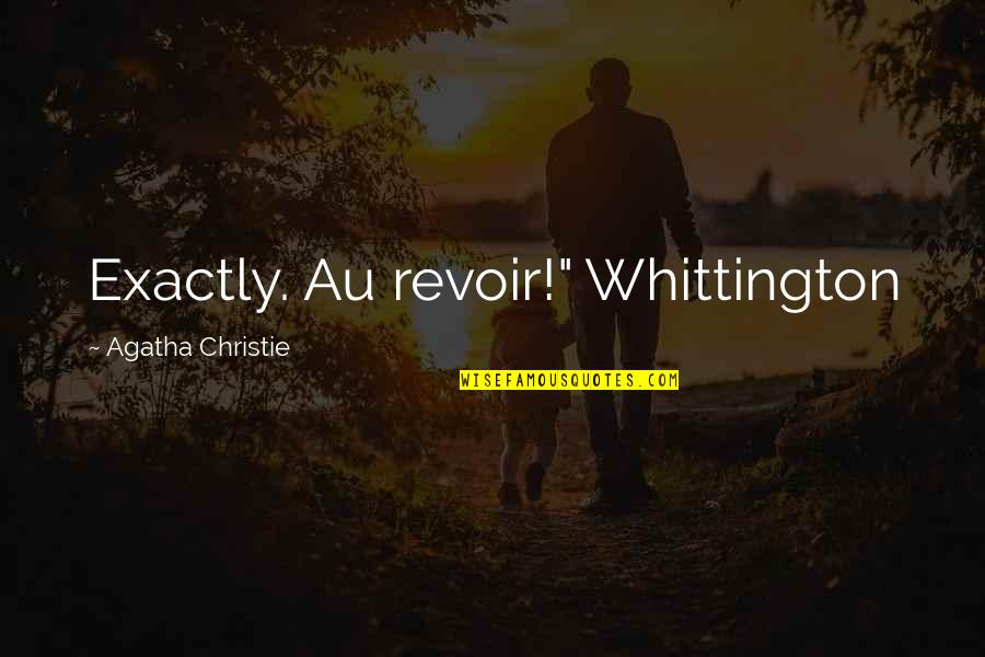 Au Revoir Quotes By Agatha Christie: Exactly. Au revoir!" Whittington