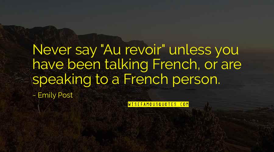 Au Revoir Quotes By Emily Post: Never say "Au revoir" unless you have been