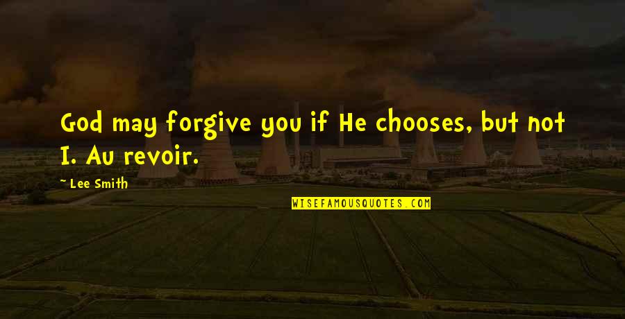 Au Revoir Quotes By Lee Smith: God may forgive you if He chooses, but