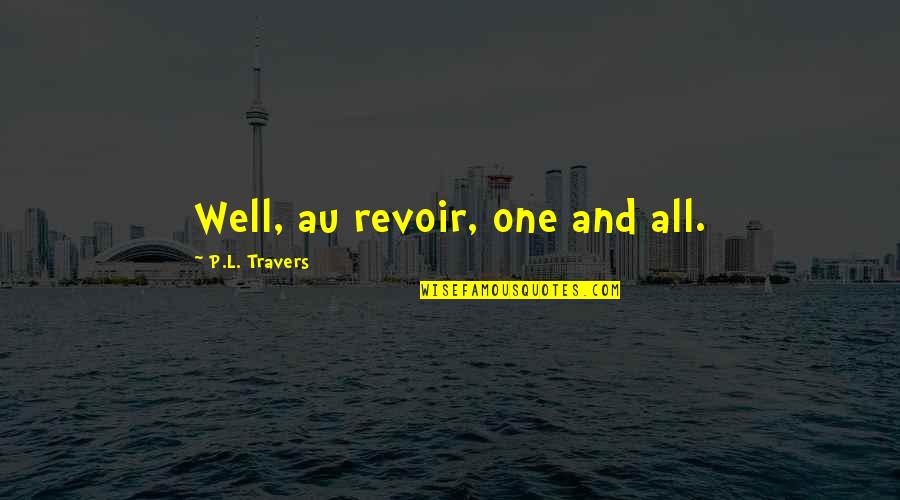 Au Revoir Quotes By P.L. Travers: Well, au revoir, one and all.