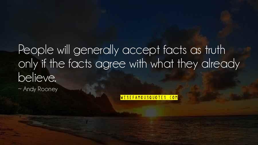 Aub Quotes By Andy Rooney: People will generally accept facts as truth only Aub Quotes By Andy Rooney: People will generally accept facts as truth only