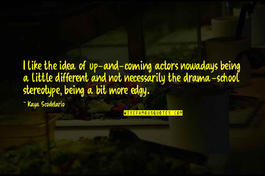 Aubade Bras Quotes By Kaya Scodelario: I like the idea of up-and-coming actors nowadays