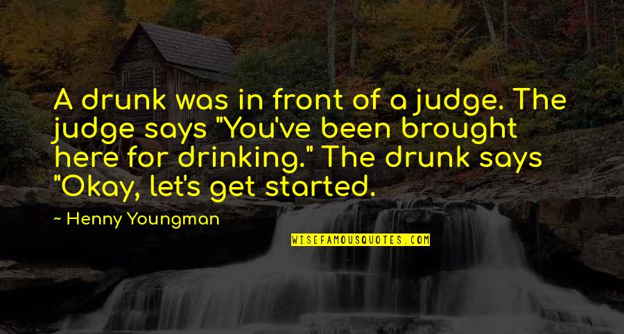 Aubaines Quotes By Henny Youngman: A drunk was in front of a judge. Aubaines Quotes By Henny Youngman: A drunk was in front of a judge.