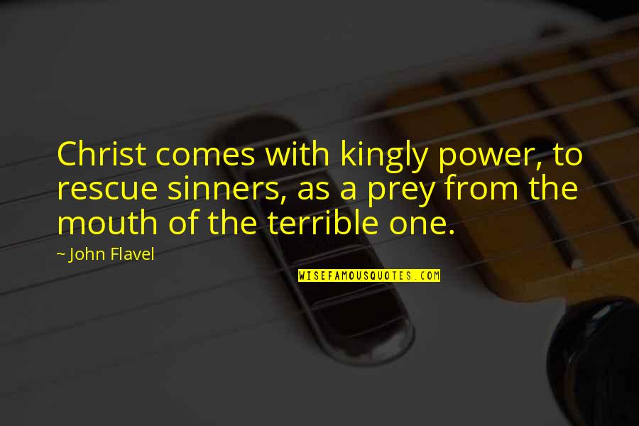 Aubasa Quotes By John Flavel: Christ comes with kingly power, to rescue sinners,