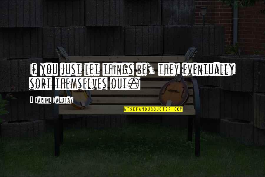 Aubenas Ligne Quotes By Daphne Kalotay: If you just let things be, they eventually