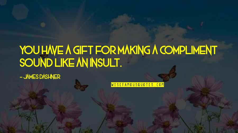 Aubenas Ligne Quotes By James Dashner: You have a gift for making a compliment