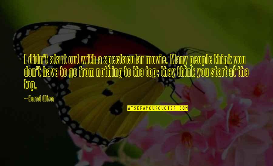 Auber Octavius Neville Quotes By Barret Oliver: I didn't start out with a spectacular movie. Auber Octavius Neville Quotes By Barret Oliver: I didn't start out with a spectacular movie.