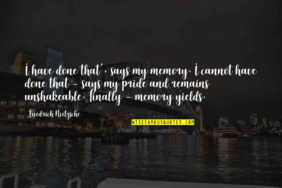 Auberge Quotes By Friedrich Nietzsche: I have done that', says my memory. I