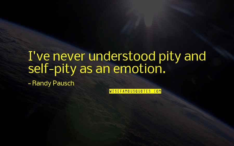 Auberge Quotes By Randy Pausch: I've never understood pity and self-pity as an