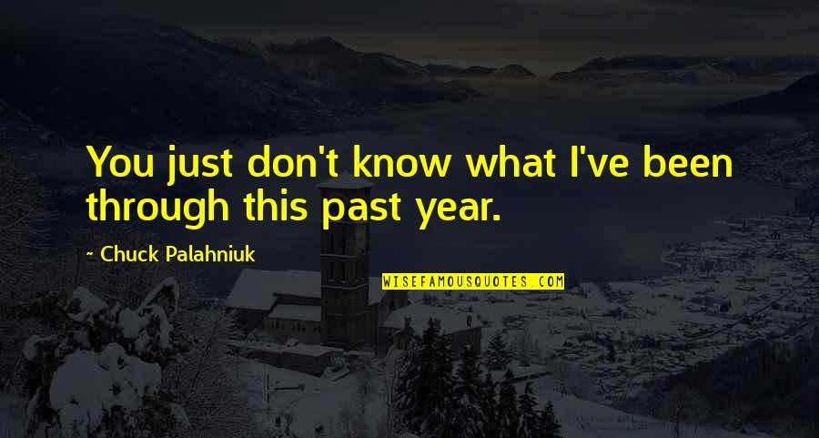 Auberger Coat Quotes By Chuck Palahniuk: You just don't know what I've been through