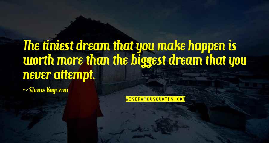 Auberger Coat Quotes By Shane Koyczan: The tiniest dream that you make happen is