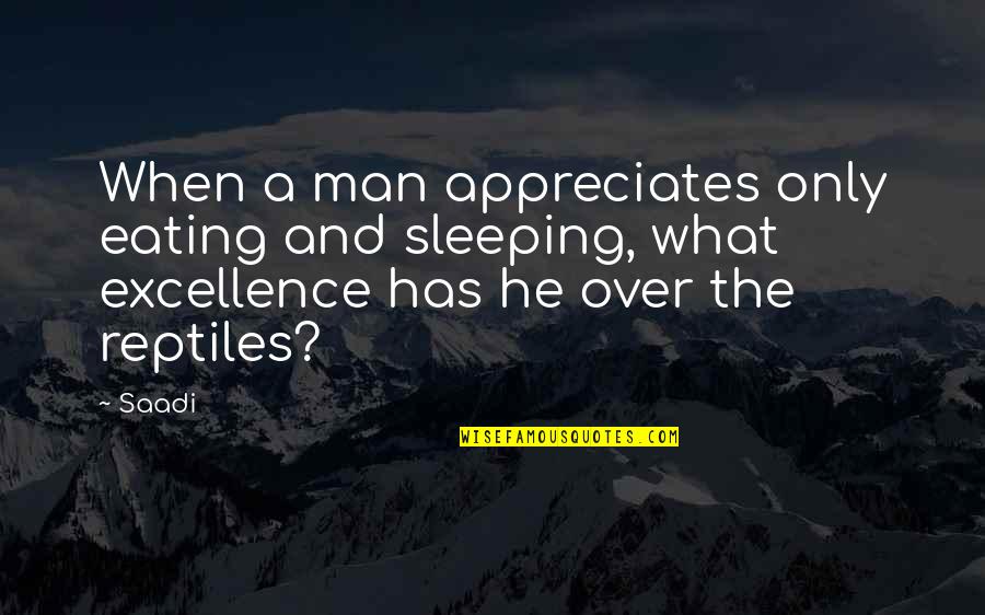 Aubergerie Quotes By Saadi: When a man appreciates only eating and sleeping,