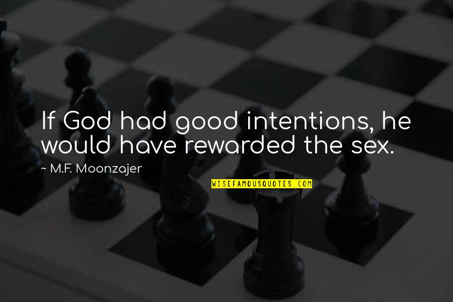 Auberges Estrie Quotes By M.F. Moonzajer: If God had good intentions, he would have Auberges Estrie Quotes By M.F. Moonzajer: If God had good intentions, he would have