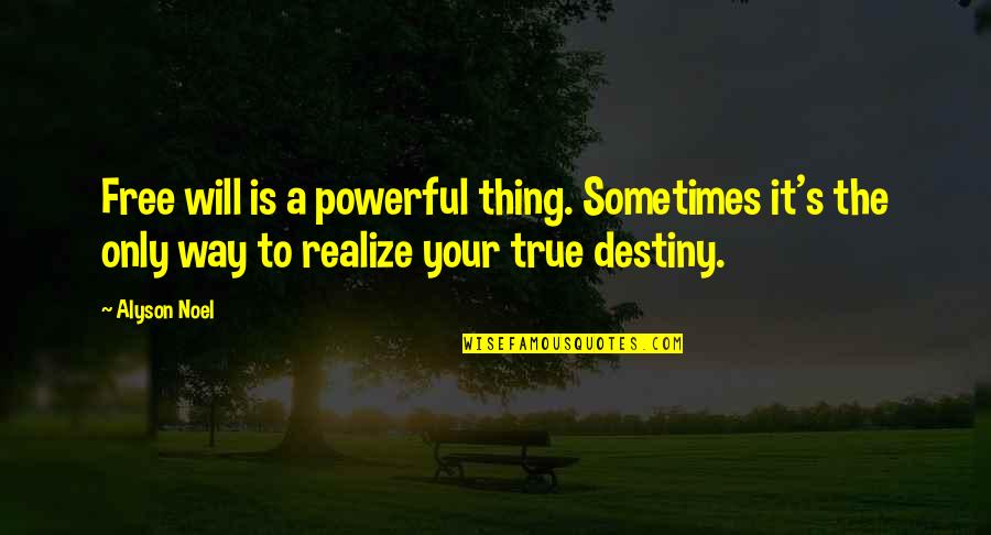 Auberges In France Quotes By Alyson Noel: Free will is a powerful thing. Sometimes it's Auberges In France Quotes By Alyson Noel: Free will is a powerful thing. Sometimes it's