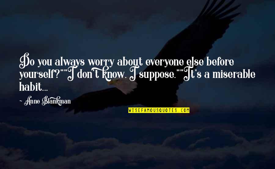 Auberges In France Quotes By Anne Blankman: Do you always worry about everyone else before Auberges In France Quotes By Anne Blankman: Do you always worry about everyone else before
