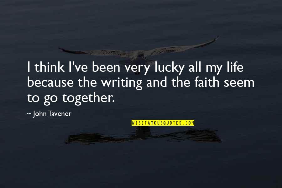 Auberges Marseille Quotes By John Tavener: I think I've been very lucky all my