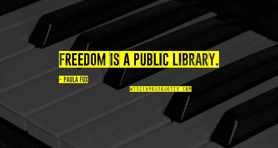 Aubergine Quotes By Paula Fox: Freedom is a public library.