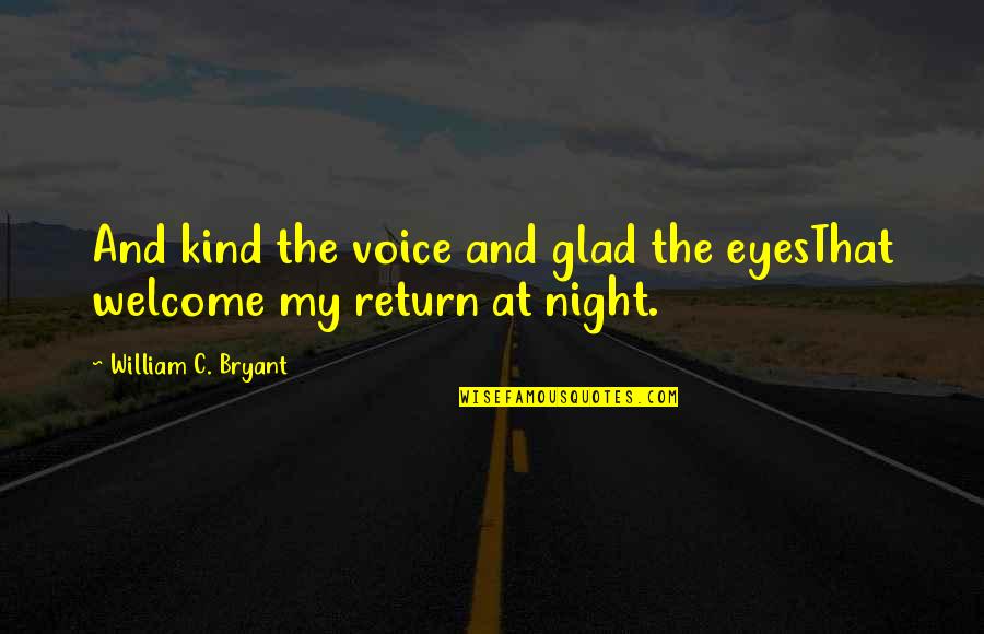 Aubergines Farcies Quotes By William C. Bryant: And kind the voice and glad the eyesThat Aubergines Farcies Quotes By William C. Bryant: And kind the voice and glad the eyesThat