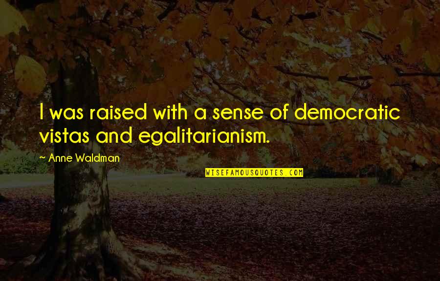 Auberjonois Of Benson Quotes By Anne Waldman: I was raised with a sense of democratic