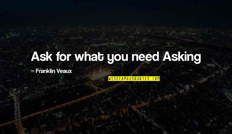 Auberjonois Of Benson Quotes By Franklin Veaux: Ask for what you need Asking Auberjonois Of Benson Quotes By Franklin Veaux: Ask for what you need Asking