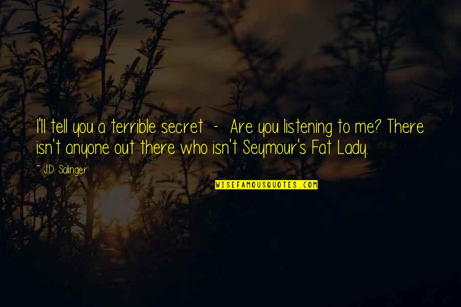 Auberjonois Quotes By J.D. Salinger: I'll tell you a terrible secret - Are Auberjonois Quotes By J.D. Salinger: I'll tell you a terrible secret - Are