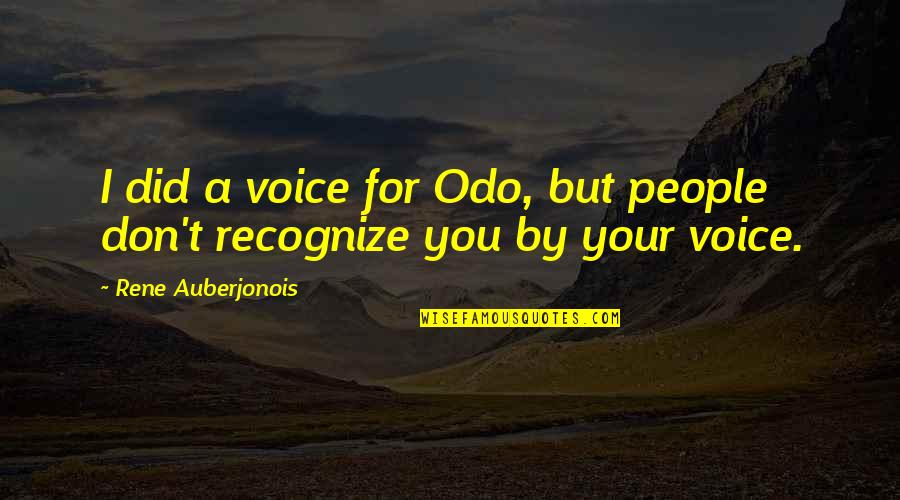 Auberjonois Quotes By Rene Auberjonois: I did a voice for Odo, but people