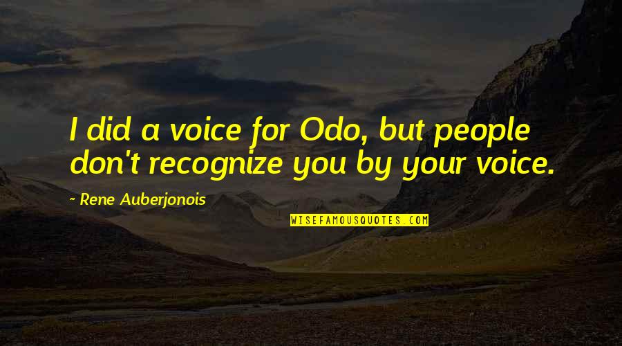 Auberjonois Quotes By Rene Auberjonois: I did a voice for Odo, but people Auberjonois Quotes By Rene Auberjonois: I did a voice for Odo, but people