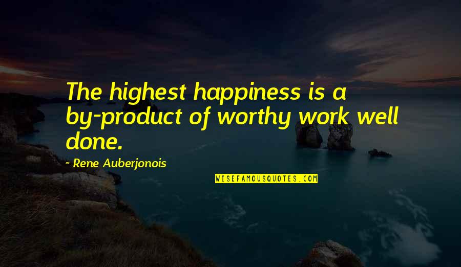Auberjonois Quotes By Rene Auberjonois: The highest happiness is a by-product of worthy